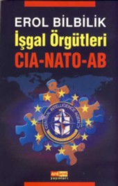 İşgal Örgütleri / CIA-NATO-AB Erol Bilbilik